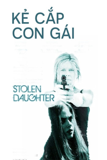 Kẻ Cắp Con Gái (Stolen Daughter) [2015]