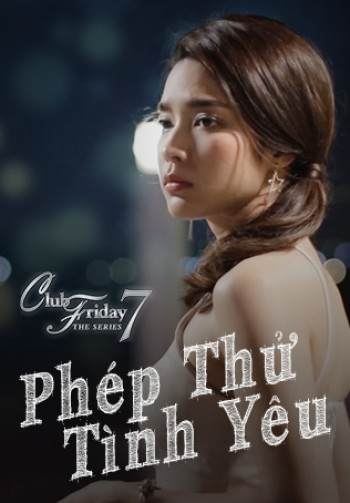 Phép Thử Tình Yêu (Club Friday The Series 7: Love Test) [2017]