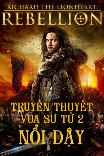 Truyền Thuyết Vua Sư Tử 2: Nổi Dậy (Richard The Lionheart Rebellion) [2015]